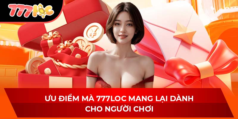 Ưu điểm mà 777LOC mang lại dành cho người chơi