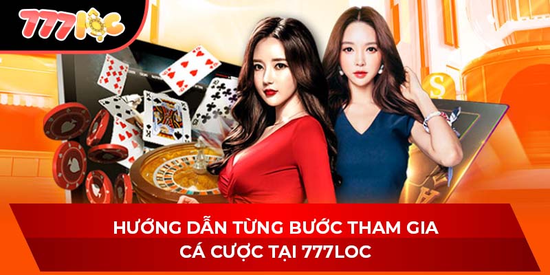 Hướng dẫn từng bước tham gia cá cược tại 777LOC